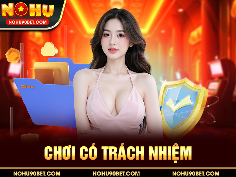 Chơi Có Trách Nhiệm Nohu90 – Giải Trí An Toàn, Lành Mạnh 2025