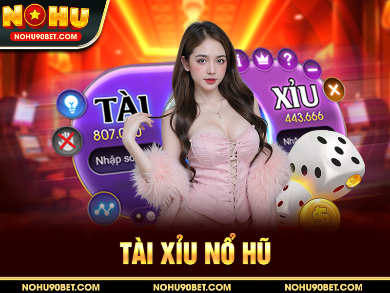 Tài Xỉu Nổ Hũ – Hướng Dẫn Chơi & Mẹo Thắng Lớn 2025