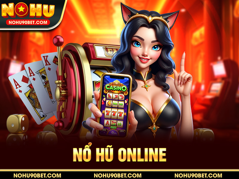 Nổ Hũ Online – Chơi Game Nổ Hũ Thưởng Lớn Tại Nohu90