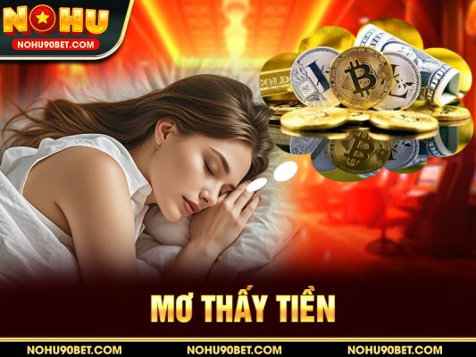 Mơ Thấy Tiền – Giải Mã Ý Nghĩa & Con Số Chuẩn Xác Nhất