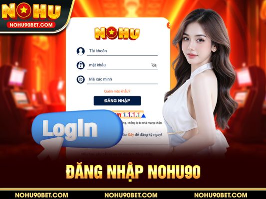 Đăng Nhập Nohu90 – Hướng Dẫn Chi Tiết & Bảo Mật An Toàn